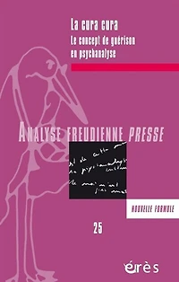 Analyse freudienne presse, n°25. La cura cura : le concept de guérison en psychanalyse: le concept de guérison en psychanalyse