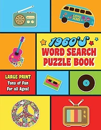 1960's Word Search Puzzle Book: Large Print Word Search Books For Seniors, Adults, And Teens. 101 Easy, Enjoyable, Fun Puzzles!