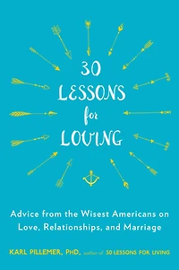 30 Lessons for Loving: Advice from the Wisest Americans on Love, Relationships, and Marriage
