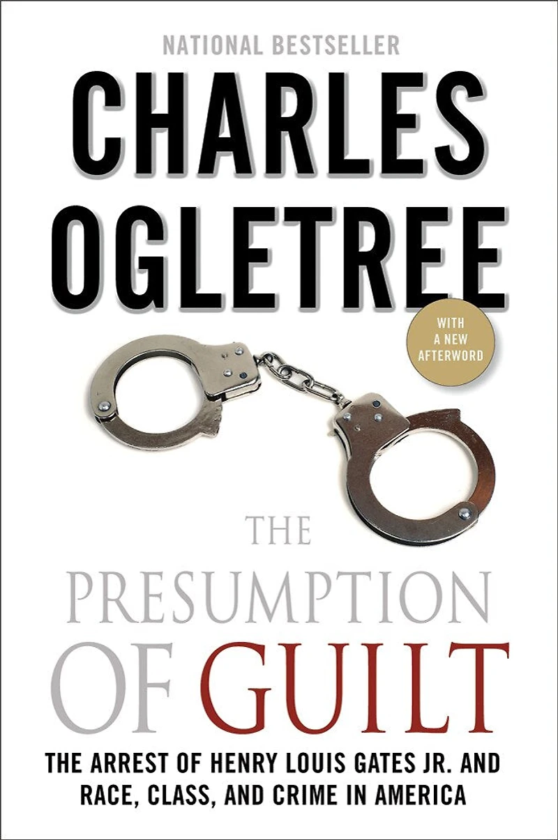 The Presumption of Guilt: Arrest Henry Louis Gates Jr. and Race, Class, Crime America
