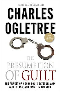 The Presumption of Guilt: Arrest Henry Louis Gates Jr. and Race, Class, Crime America
