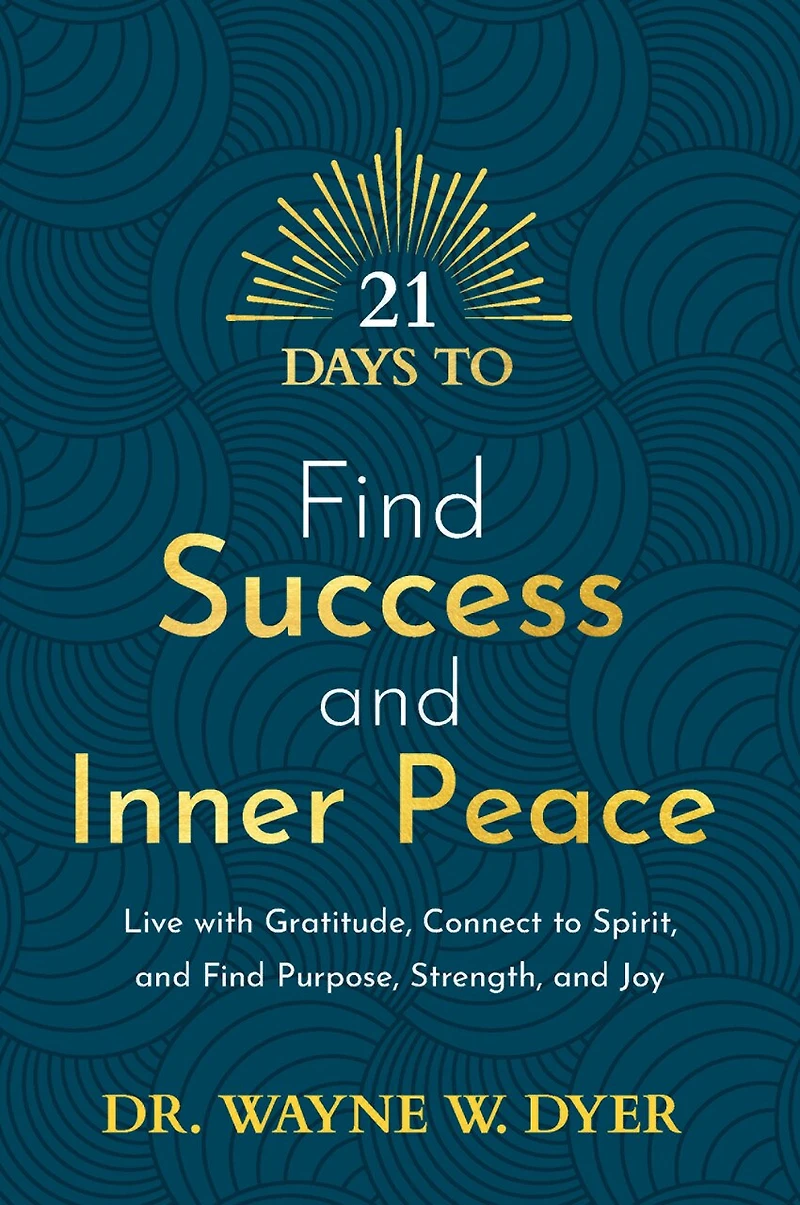 21 Days to Find Success and Inner Peace: Live with Gratitude, Connect Spirit, Purpose, Strength, Joy