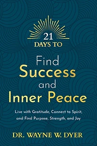 21 Days to Find Success and Inner Peace: Live with Gratitude, Connect Spirit, Purpose, Strength, Joy