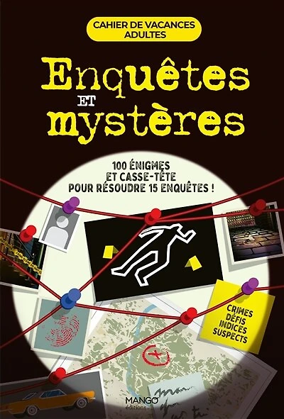 Enquêtes et mystères: 100 énigmes et casse-tête pour résoudre 15 enquêtes !