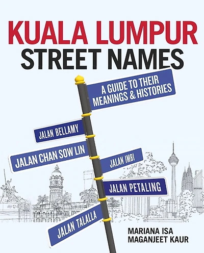 Kuala Lumpur Street Names: A Guide To Their Meanings And Histories
