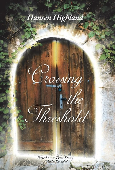 Crossing the Threshold: Based on A True Story Healer Revealed