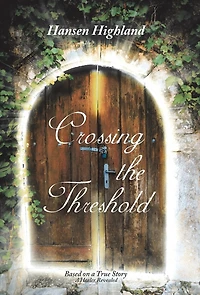 Crossing the Threshold: Based on A True Story Healer Revealed