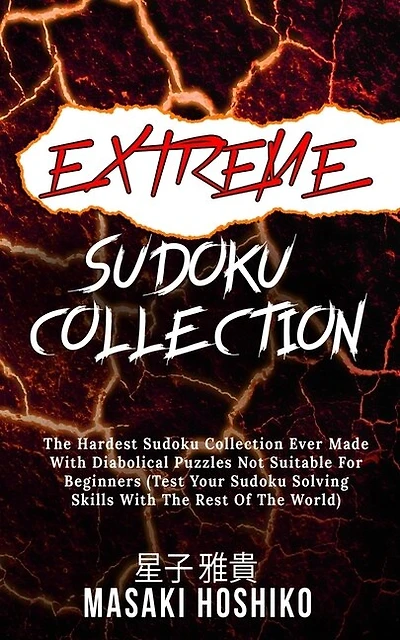 Extreme Sudoku Collection: The Hardest Sudoku Collection Ever Made With Diabolical Puzzles Not Suitable For Beginners (test Yo