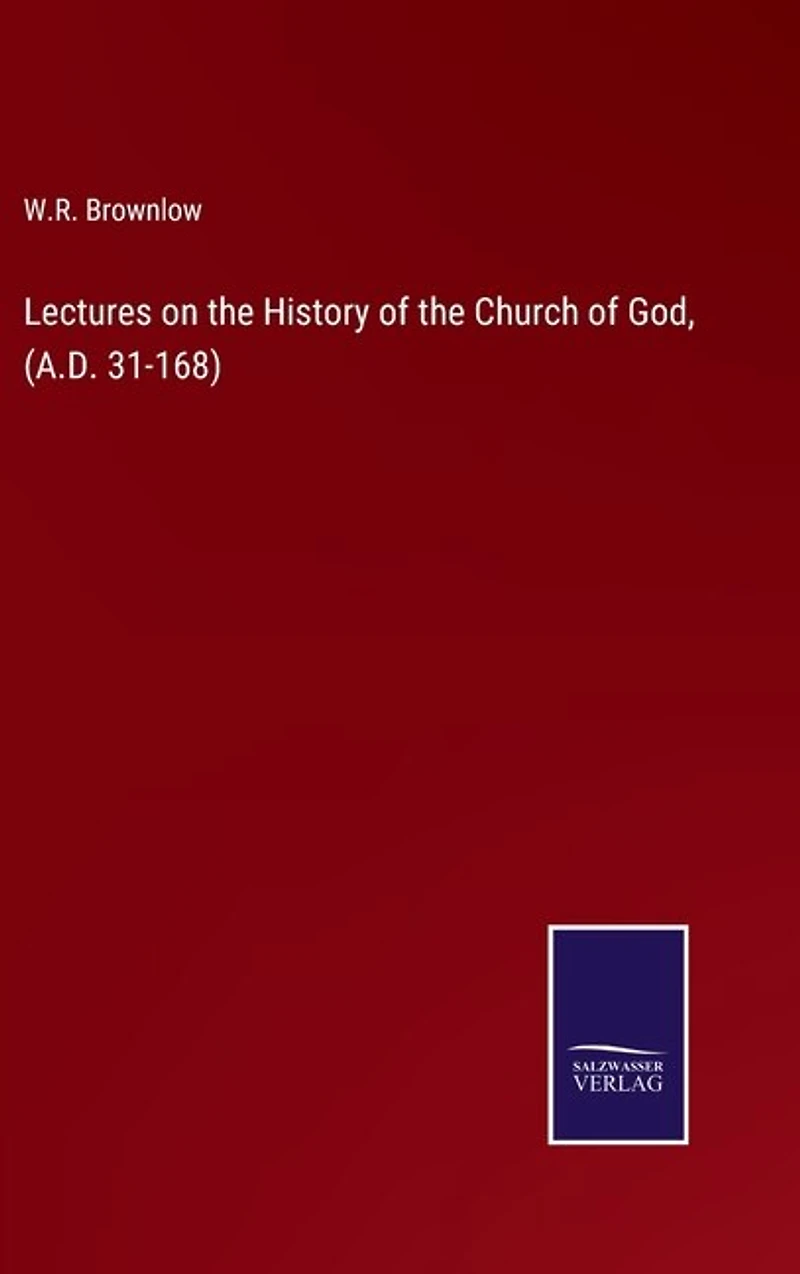 Lectures on the History of the Church of God, (A.D. 31-168)