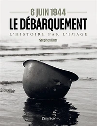 6 juin 1944 : le Débarquement : l'histoire par l'image: le Débarquement