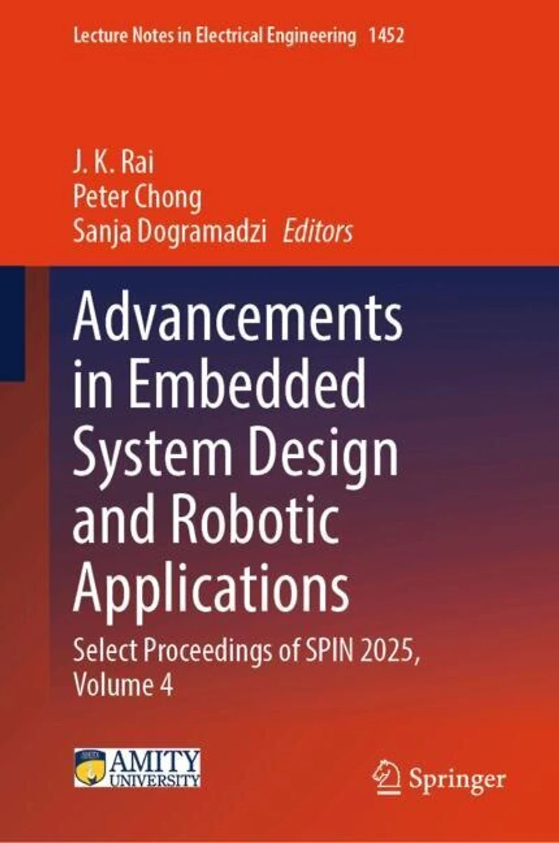 Advancements Embedded System Design and Robotic Applications: Select Proceedings of SPIN 2025, Volume 4