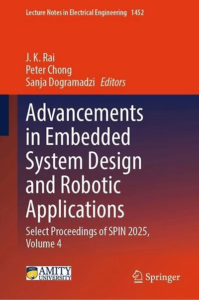 Advancements Embedded System Design and Robotic Applications: Select Proceedings of SPIN 2025, Volume 4