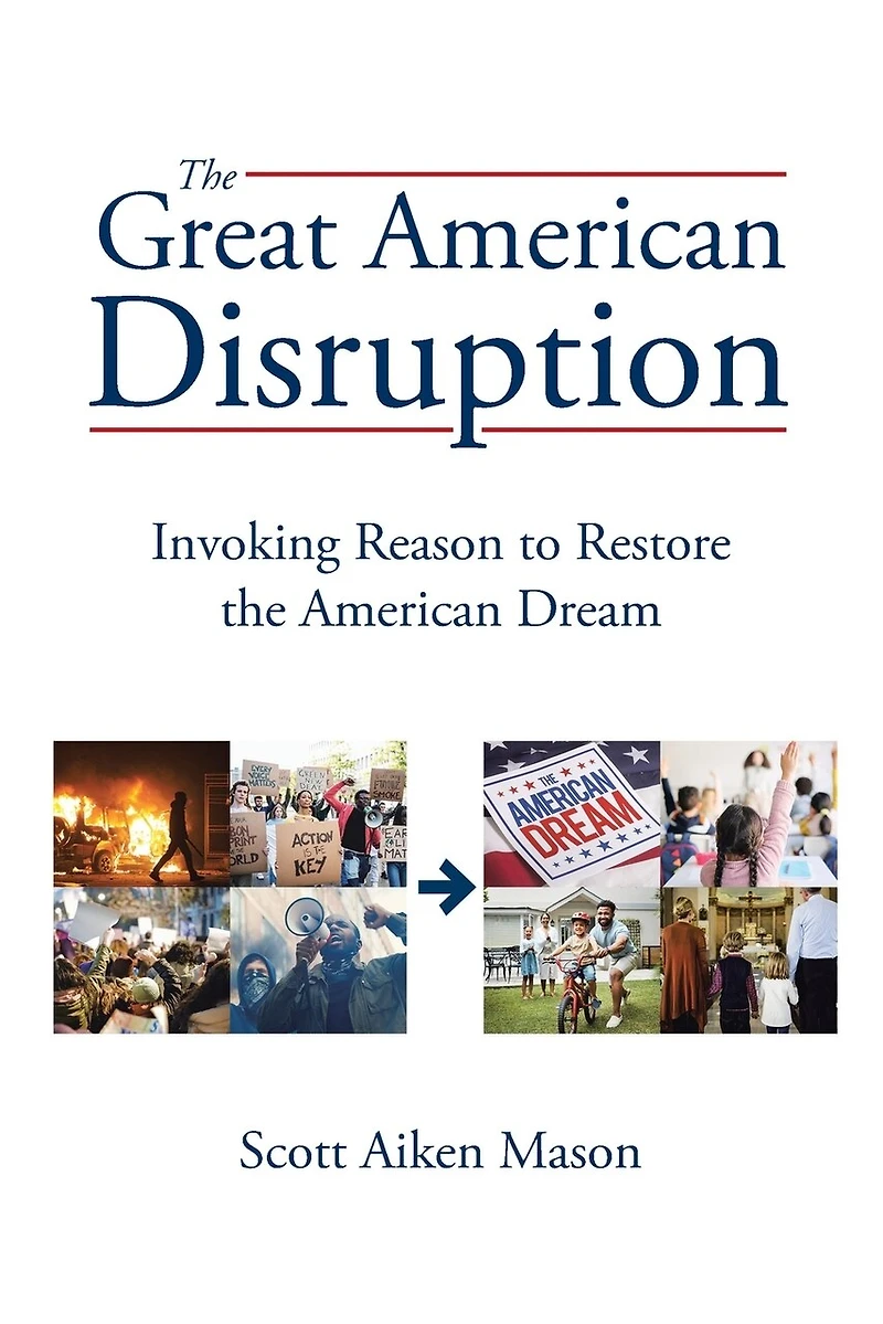 the Great American Disruption: Invoking Reason to Restore Dream
