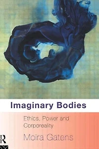 Imaginary Bodies: Ethics, Power And Corporeality