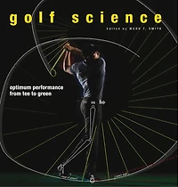 Golf Science: Optimum Performance From Tee To Green