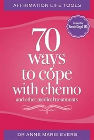 70 Ways to Cope with Chemo: and other medical treatments