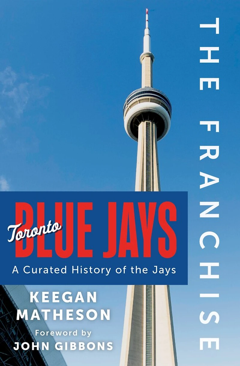 the Franchise: Toronto Blue Jays: A Curated History of Jays