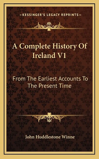 A Complete History Of Ireland V1: From The Earliest Accounts To The Present Time