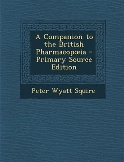 A Companion to the British Pharmacopoia - Primary Source Edition