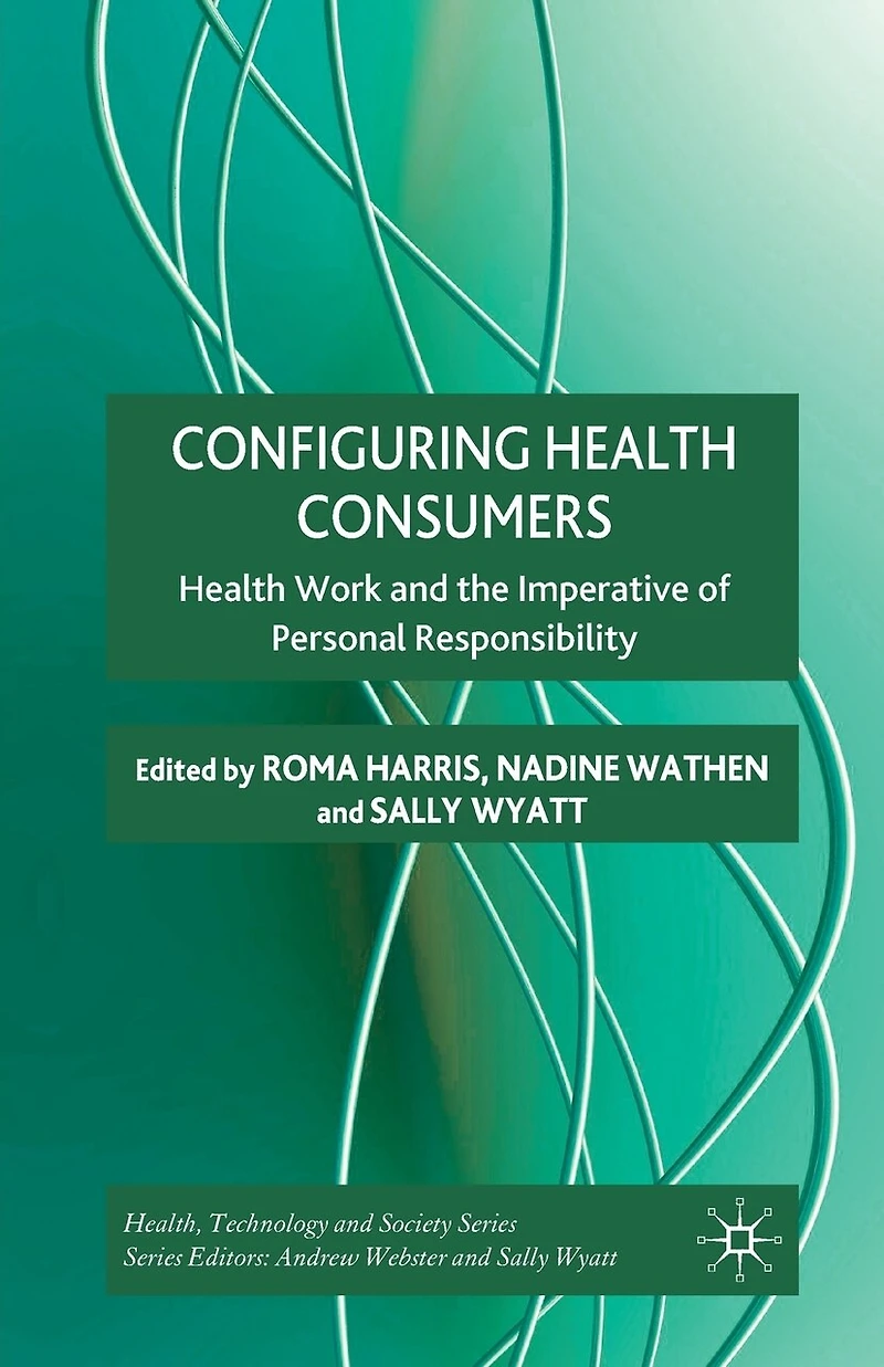 Configuring Health Consumers: Work and the Imperative of Personal Responsibility