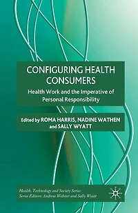 Configuring Health Consumers: Work and the Imperative of Personal Responsibility