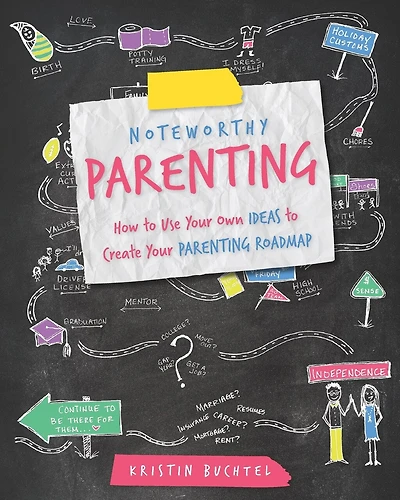 Noteworthy Parenting: How to Use Your Own IDEAS to Create Your Parenting Roadmap