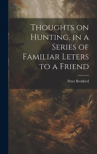 Thoughts on Hunting, in a Series of Familiar Leters to a Friend