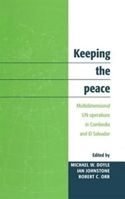 Keeping the Peace: Multidimensional Un Operations Cambodia And El Salvador