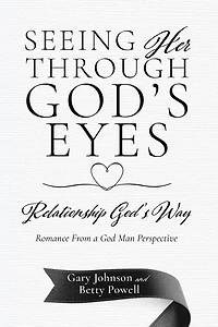 Seeing Her Through God's Eyes: Relationship God's Way