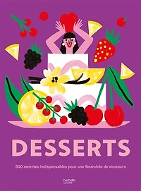 Desserts: 500 recettes indispensables pour une farandole de douceurs