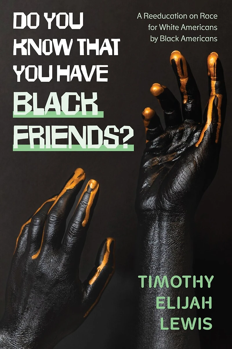 Do You Know that Have Black Friends?: A Reeducation on Race for White Americans by
