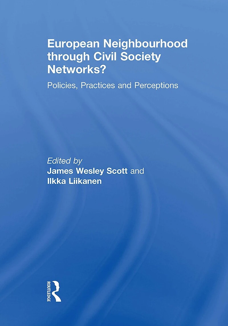 European Neighbourhood through Civil Society Networks?: Policies, Practices and Perceptions