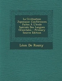 La Civilisation Japonaise; Conférences Faites à L'École Spéciale des Langues Orientales