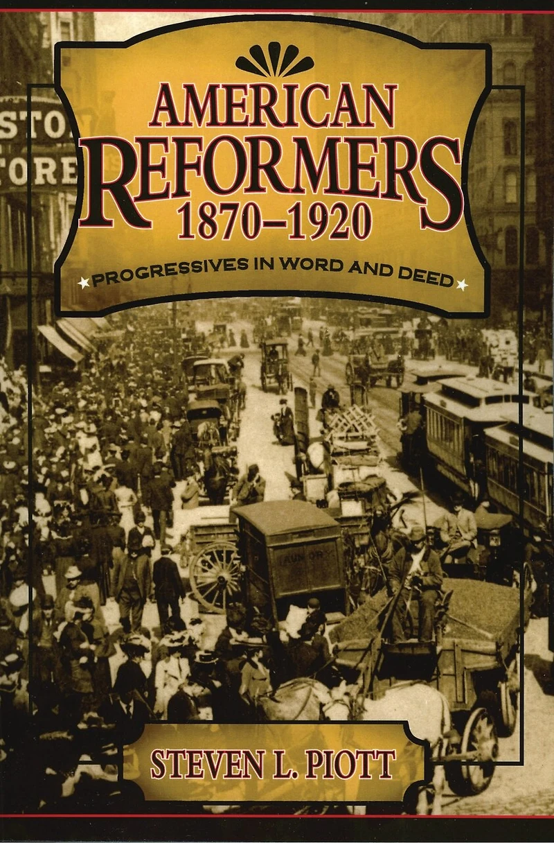 American Reformers, 1870-1920: Progressives Word and Deed