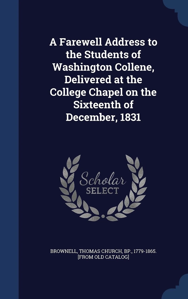 A Farewell Address to the Students of Washington Collene, Delivered at College Chapel on Sixteenth December, 1831