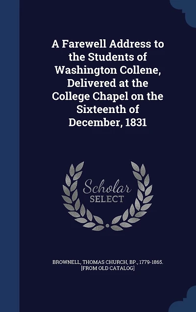 A Farewell Address to the Students of Washington Collene, Delivered at College Chapel on Sixteenth December, 1831