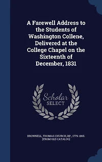 A Farewell Address to the Students of Washington Collene, Delivered at College Chapel on Sixteenth December, 1831