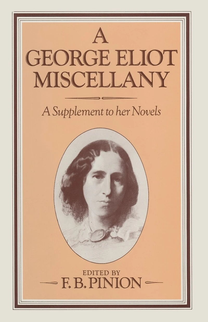 A George Eliot Miscellany: A Supplement To Her Novels