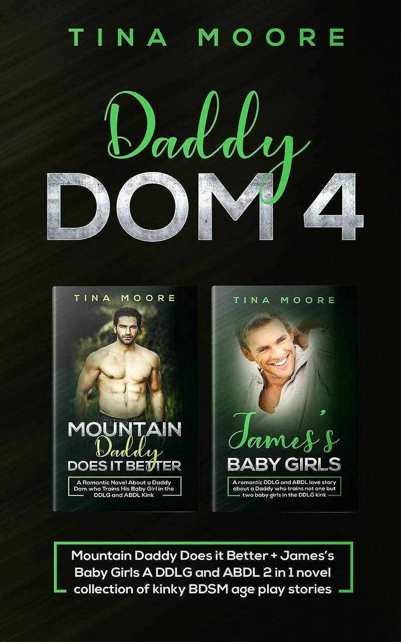 Daddy Dom 4: Mountain Daddy Does it Better + James's Baby Girls A DDLG and ABDL 2 in 1 novel collection of kinky BDSM age play stories