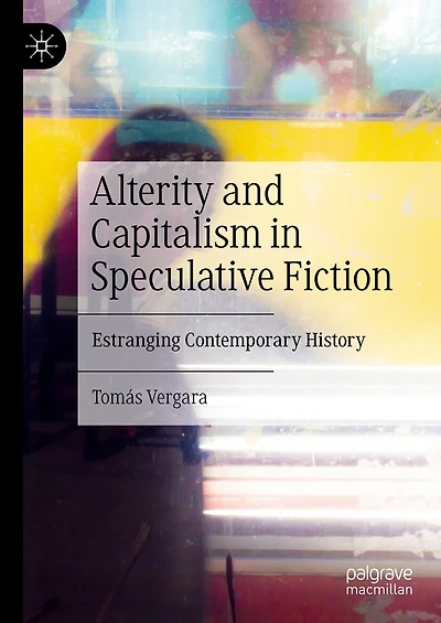 Alterity and Capitalism Speculative Fiction: Estranging Contemporary History