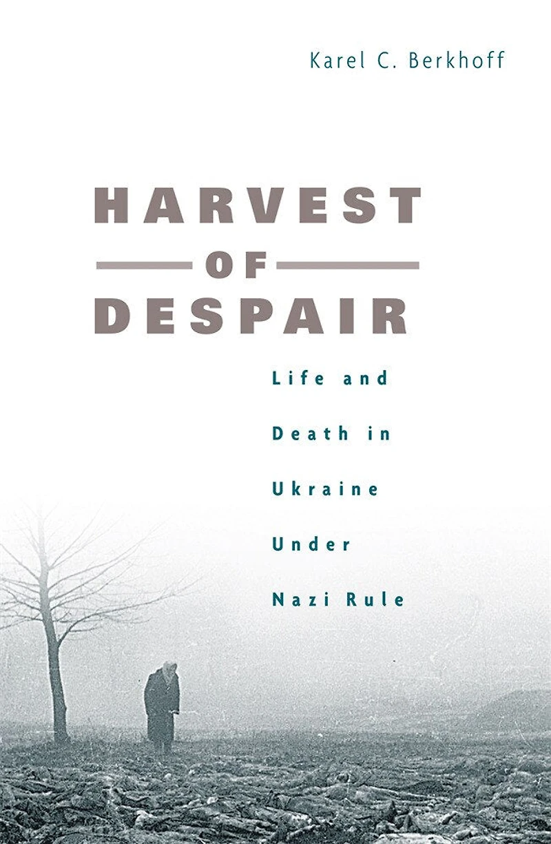 Harvest of Despair: Life and Death Ukraine under Nazi Rule