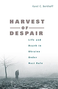 Harvest of Despair: Life and Death Ukraine under Nazi Rule