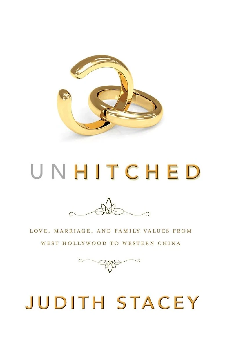 Unhitched: love, Marriage, And Family Values From West Hollywood To Western China
