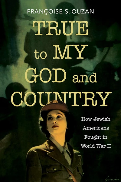 True to My God and Country: How Jewish Americans Fought World War II