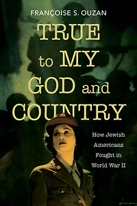 True to My God and Country: How Jewish Americans Fought World War II