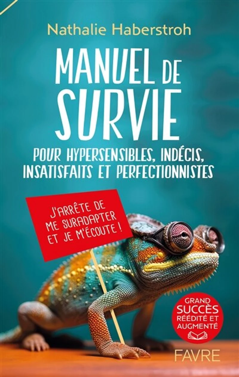 Manuel de survie pour hypersensibles, indécis, insatisfaits et perfectionnistes: j'arrête me suradapter je m'écoute !