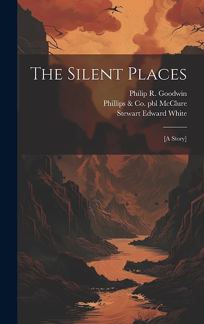 The Silent Places: [a Story]