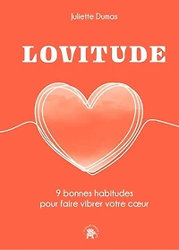 LOVITUDE: 9 bonnes habitudes pour faire vibrer votre coeur