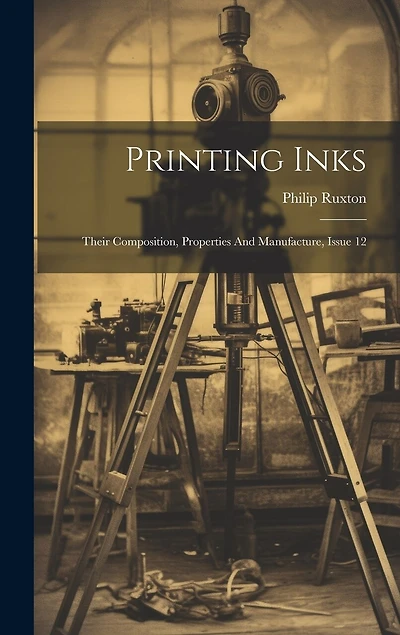 Printing Inks: Their Composition, Properties And Manufacture