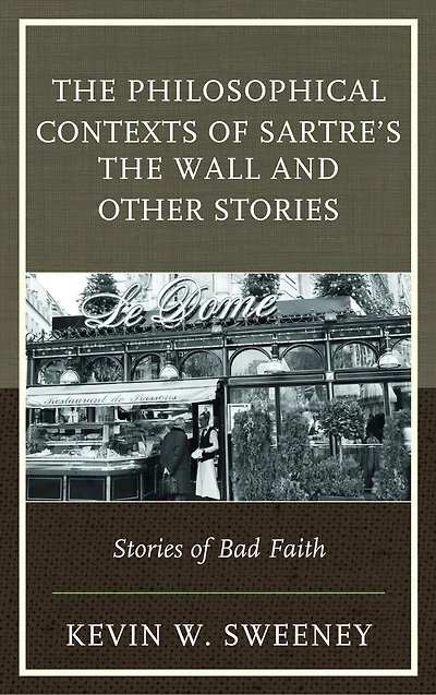 The Philosophical Contexts of Sartre's Wall and Other Stories: Stories Bad Faith